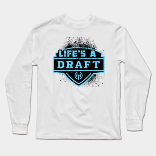 Life's A Draft Long Sleeve T-Shirt